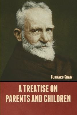 A Treatise on Parents and Children(English, Paperback, Shaw Bernard)