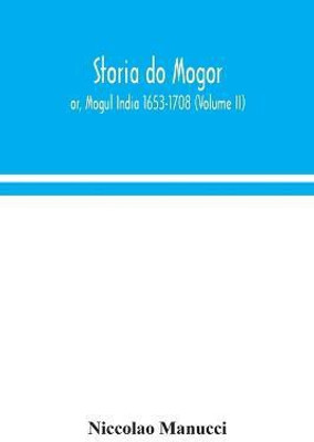 Storia do Mogor; or, Mogul India 1653-1708 (Volume II)(English, Paperback, Manucci Niccolao)