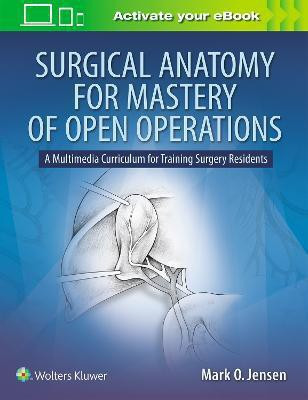 Surgical Anatomy for Mastery of Open Operations(English, Paperback, Jensen Mark O. MD)
