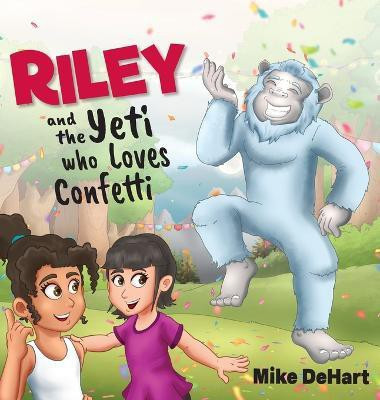 Riley and the Yeti who Loves Confetti(English, Hardcover, Dehart Mike)