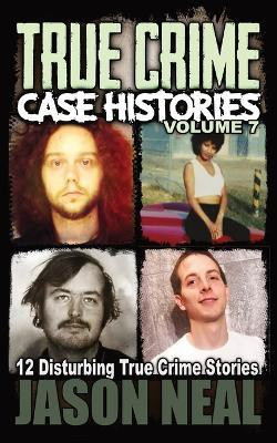 True Crime Case Histories - Volume 7(English, Paperback, Neal Jason)