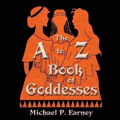 The A to Z Book of Goddesses(English, Paperback, Earney Michael P)