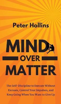 Mind Over Matter(English, Hardcover, Hollins Peter)