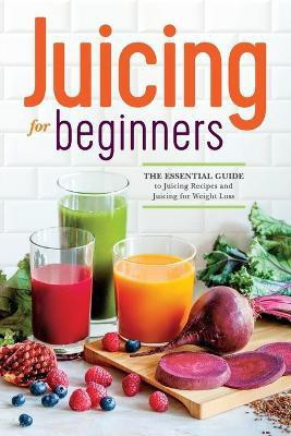 Juicing for Beginners  - The Essential Guide to Juicing Recipes and Juicing for Weight Loss(English, Paperback, Callisto Publishing)