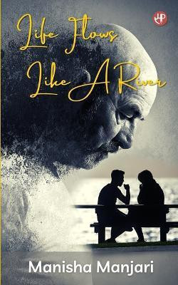 Life Flows Like A River(English, Paperback, Manjari Manisha)