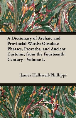 A Dictionary of Archaic and Provincial Words(English, Paperback, Halliwell-Phillipps James)