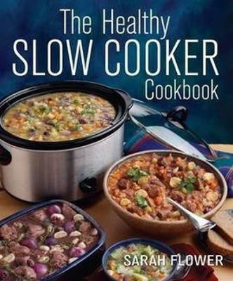 The Healthy Slow Cooker Cookbook(English, Paperback, Flower Sarah)