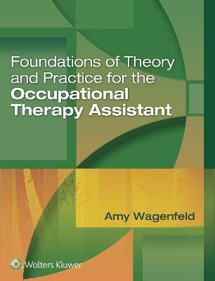Foundations of Theory and Practice for the Occupational Therapy Assistant(English, Hardcover, Wagenfeld Amy Dr. Ph.D.)