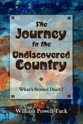 The Journey to the Undiscovered Country(English, Paperback, Tuck William Powell)