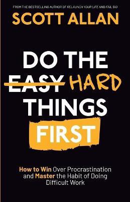 Do the Hard Things First(English, Paperback, Allan Scott)