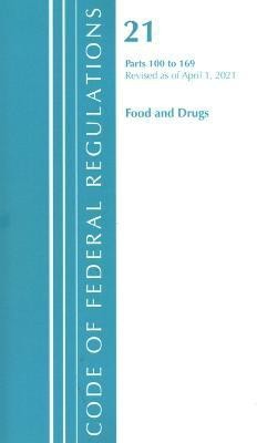 Code of Federal Regulations, Title 21 Food and Drugs 100-169, Revised as of April 1, 2021(English, Paperback, Office Of The Federal Register (U.S.))