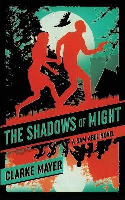 The Shadows of Might(English, Paperback, Mayer Clarke)