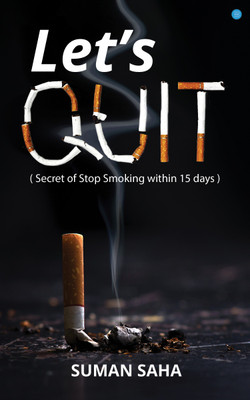 Let's Quit ( Secret of Stop Smoking within 15 Days)(Paperback, SUMAN SAHA)