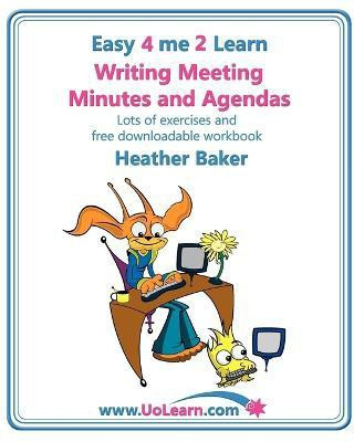 Writing Meeting Minutes and Agendas; Taking Notes of Meetings, Sample Minutes and Agendas, Ideas for Formats and Templates(English, Paperback, Baker Heather)