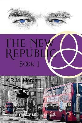 The New Republic: Old Dreams. New Nightmares(English, Paperback, Morgan K.R.M)