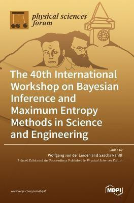 The 40th International Workshop on Bayesian Inference and Maximum Entropy Methods in Science and Engineering(English, Hardcover, unknown)