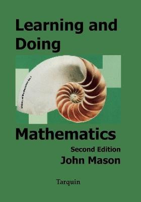 Learning and Doing Mathematics: Using Polya's Problem-solving Methods for Learning and Teaching(English, Paperback, Mason John)