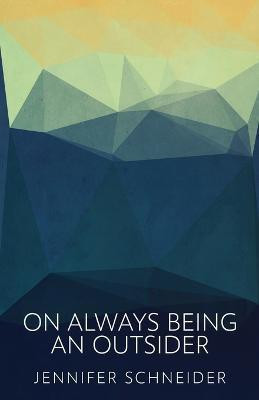 On Always Being An Outsider(English, Paperback, Schneider Jennifer)