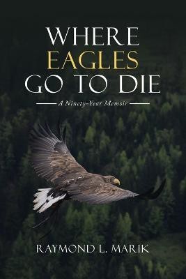 Where Eagles Go to Die(English, Paperback, Marik Raymond L)