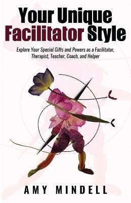 Your Unique Facilitator Style(English, Paperback, Mindell Amy)