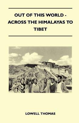 Out of This World - Across the Himalayas to Tibet(English, Paperback, Thomas Lowell Jr.)