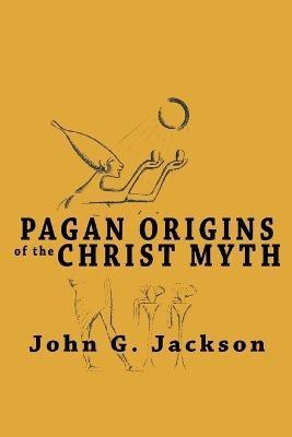 Pagan Origins of the Christ Myth(English, Paperback, Jackson John G)