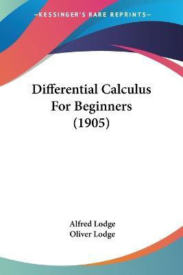Differential Calculus For Beginners (1905)(English, Paperback, Lodge Alfred)