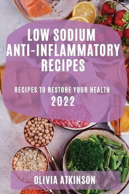 Low Sodium Anti-Inflammatory Recipes 2022(English, Paperback, Atkinson Olivia)