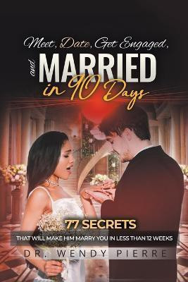 Meet, Date, Get Engaged, and Married in 90 Days(English, Paperback, Pierre Wendy Dr)