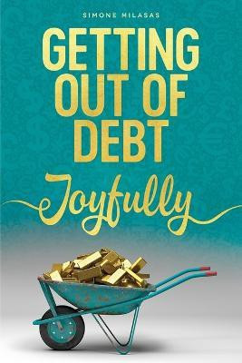Getting Out of Debt Joyfully(English, Paperback, Milasas Simone)