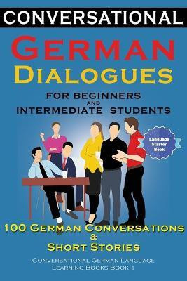 Conversational German Dialogues For Beginners and Intermediate Students(English, Paperback, Der Sprachclub Academy)