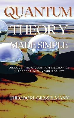 Quantum Theory Made Simple(English, Hardcover, Giesselman Theodore)