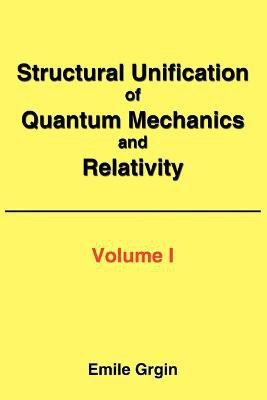 Structural Unification of Quantum Mechanics and Relativity(English, Paperback, Grgin Emile)