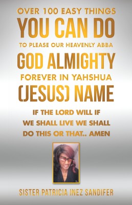 Over 100 Easy Things You Can Do to Please Our Heavenly Abba God Almighty Forever in Yahshua (Jesus) Name(English, Paperback, Sandifer Sister Patricia Inez)