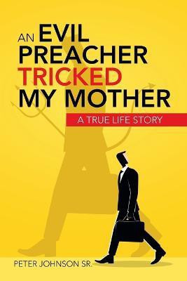 An Evil Preacher Tricked My Mother(English, Paperback, Johnson Peter Sr)