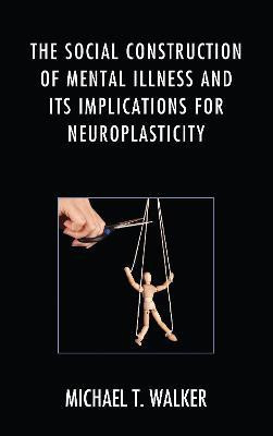 The Social Construction of Mental Illness and Its Implications for Neuroplasticity(English, Paperback, Walker Michael T.)