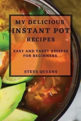 My Delicious Instant Pot Recipes(English, Paperback, Queens Steve)