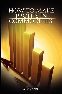 How to Make Profits In Commodities(English, Paperback, Gann W D)