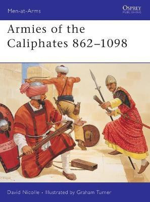 Armies of the Caliphates 862-1098(English, Paperback, Nicolle David Dr)