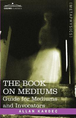 The Book on Mediums(English, Paperback, Kardec Allan)