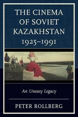 The Cinema of Soviet Kazakhstan 1925-1991(English, Paperback, Rollberg Peter)