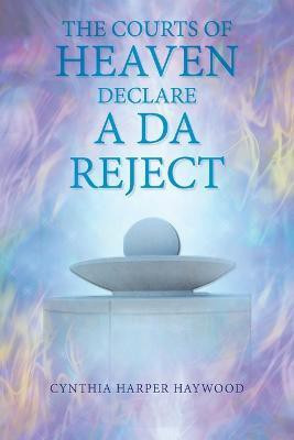 The Court's of Heaven Declare a Da Reject(English, Paperback, Haywood Cynthia Harper)