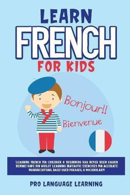 Learn French for Kids(English, Paperback, Learning Pro Language)