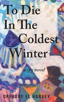 To Die in the Coldest Winter(English, Paperback, Harvey Gregory El)