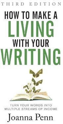 How to Make a Living with Your Writing Third Edition(English, Paperback, Penn Joanna)