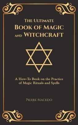 The Ultimate Book of Magic and Witchcraft(English, Hardcover, Macedo Pierre)