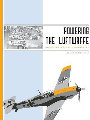 Powering the Luftwaffe  - German Aero Engines of World War II(English, Paperback, Wisniewski Jason R)