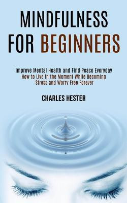 Mindfulness for Beginners(English, Paperback, Hester Charles)