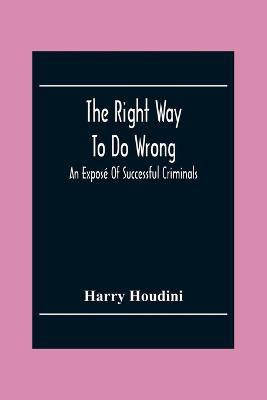 The Right Way To Do Wrong(English, Paperback, Houdini Harry)