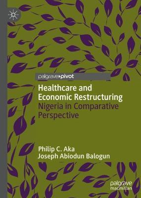 Healthcare and Economic Restructuring(English, Hardcover, Aka Philip C.)